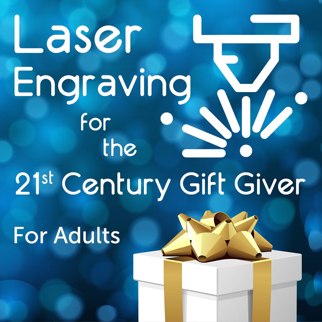 Laser Engraving for the 21st Century Giver