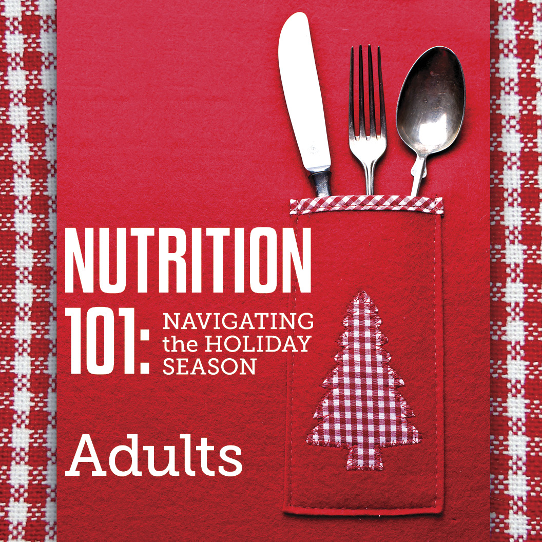 Nutrition 101 Navigating the Holiday Season for Adults