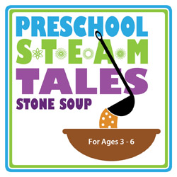 Preschool STEAM Tales: Stone Soup