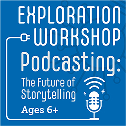 Exploration Workshop: Podcasting - The Future of Storytelling 