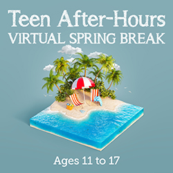 Teen After Hours: Virtual Spring Break