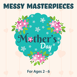 Messy Masterpieces: Mother's Day