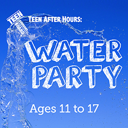 Teen After Hours: Water Party