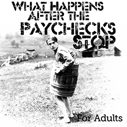 What Happens After the Paychecks Stop? 