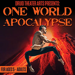 Druid Theater Arts Presents: One World Apocalypse