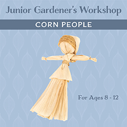 Junior Gardeners' Workshop: Corn People