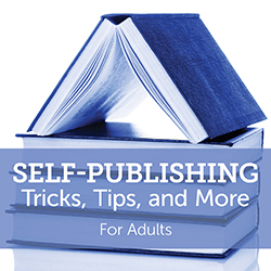 Self-Publishing: Tricks, Tips, and More