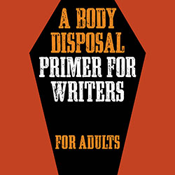 A Body Disposal Primer for Writers