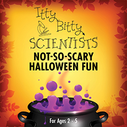 Itty Bitty Scientists: Not-So-Scary Halloween Fun