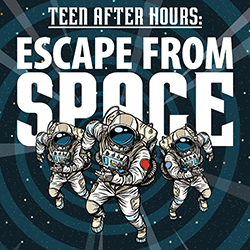 Teen After Hours: Escape from Space