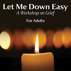 Let Me Down Easy: A Workshop on Grief
