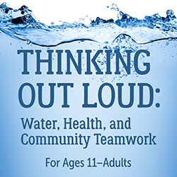 Thinking Out Loud: Water, Health, and Community Teamwork