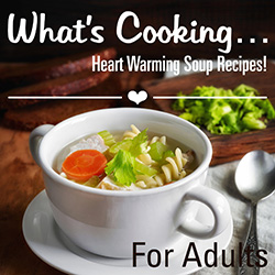What's Cooking...Heart Warming Soup Recipes!