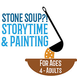 Stone Soup?! Storytime and Painting