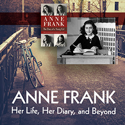 Anne Frank: Her Life, Her Diary, and Beyond