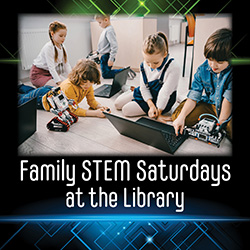 Family STEM Saturdays at the Library: Fun Tech