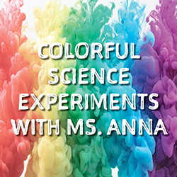 Colorful Science Experiments with Ms. Anna