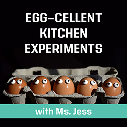 Egg-cellent Kitchen Experiments with Ms. Jess