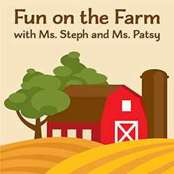 Fun on the Farm with Ms. Steph and Ms. Patsy
