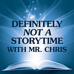Definitely Not a Storytime with Mr. Chris