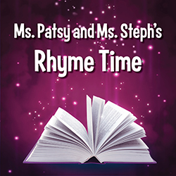 Ms. Patsy and Ms. Steph's Rhyme Time
