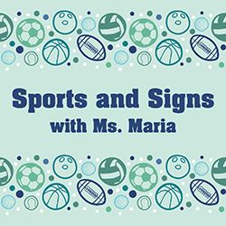 Sports and Signs with Ms. Maria