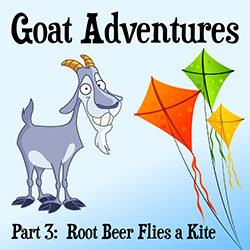 Goat Adventures Part 3: Root Beer Flies a Kite