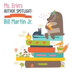Ms. Erin's Author Spotlight: Bill Martin Jr.