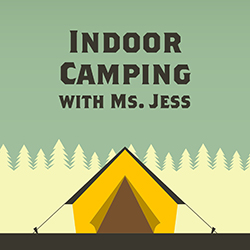 Indoor Camping with Ms. Jess