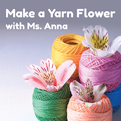 Make a Yarn Flower with Ms. Anna