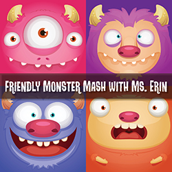 Friendly Monster Mash with Ms. Erin