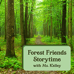 Forest Friends Storytime with Ms. Kelley