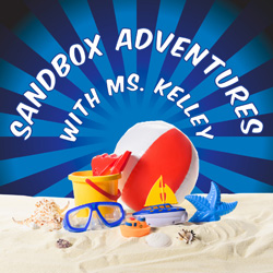 Sandbox Adventures with Ms. Kelley