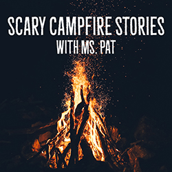 Scary Campfire Stories with Ms. Pat