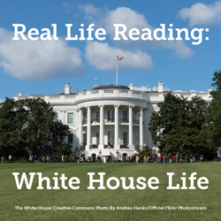 Real Life Reading: White House Life