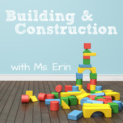 Building and Construction with Ms. Erin