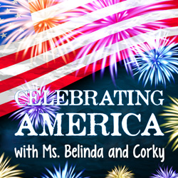 Celebrating America with Ms. Belinda and Corky