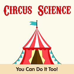 Circus Science: You Can Do It Too!
