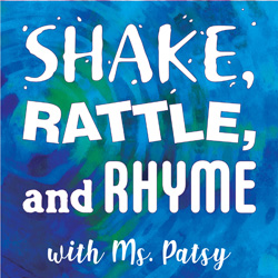 Shake, Rattle, and Rhyme with Ms. Patsy