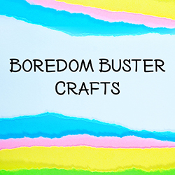 Boredom Buster Crafts