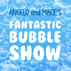  Angelo and Marie’s Fantastic Bubble Show