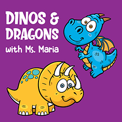 Dinos & Dragons with Ms. Maria