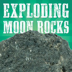 Exploding Moon Rocks