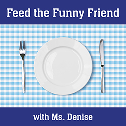 Feed the Funny Friend with Ms. Denise