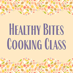Healthy Bites Cooking Class