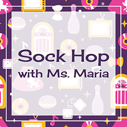 Sock Hop with Ms. Maria