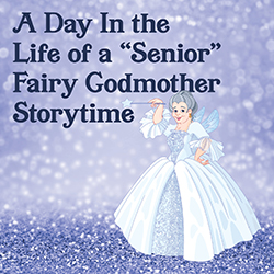A Day In the Life of a "Senior" Fairy Godmother Storytime