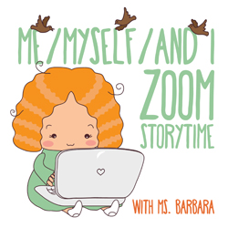 Me/Myself/and I Zoom Storytime with Ms. Barbara