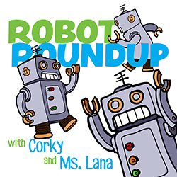Robot Roundup with Corky and Ms. Lana