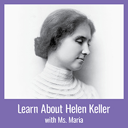 Learn About Helen Keller with Ms. Maria